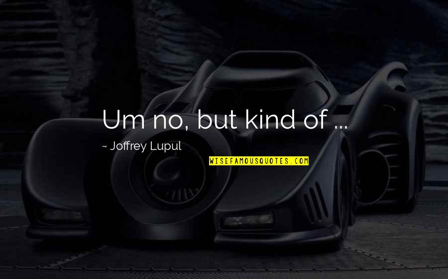 Dark Knight Chechen Quotes By Joffrey Lupul: Um no, but kind of ... Dark Knight Chechen Quotes By Joffrey Lupul: Um no, but kind of ...