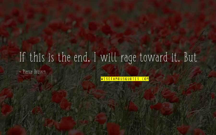 Dark Knight Funny Quotes By Pierce Brown: If this is the end, I will rage Dark Knight Funny Quotes By Pierce Brown: If this is the end, I will rage