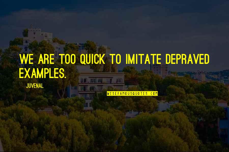 Dark Knight Hero Villain Quotes By Juvenal: We are too quick to imitate depraved examples.