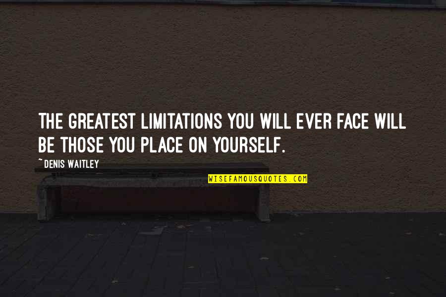 Dark Knight Inspirational Quotes By Denis Waitley: The greatest limitations you will ever face will