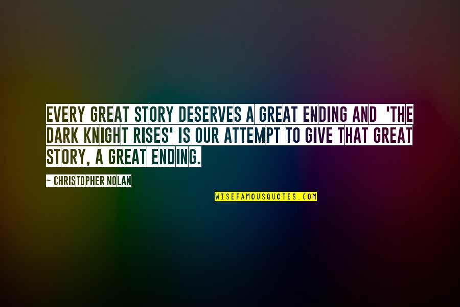 Dark Knight Rises Ending Quotes By Christopher Nolan: Every Great Story deserves a Great Ending and