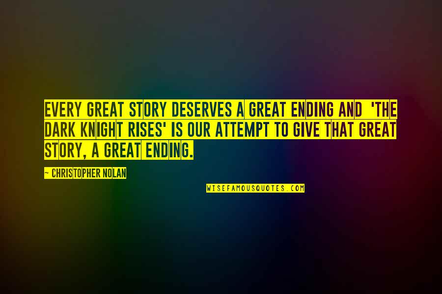 Dark Knight Rises Quotes By Christopher Nolan: Every Great Story deserves a Great Ending and