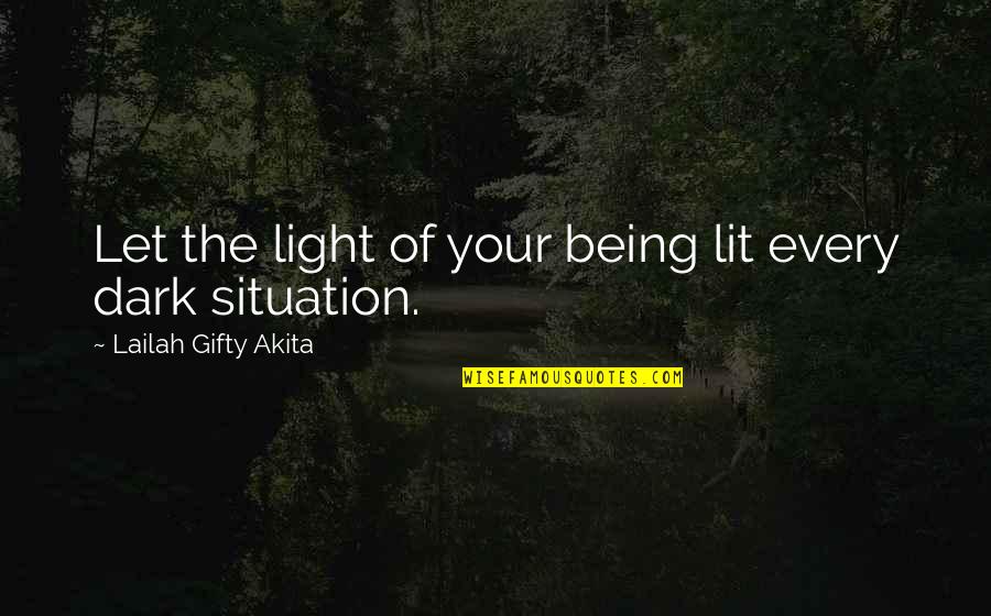 Dark Light Life Quotes By Lailah Gifty Akita: Let the light of your being lit every