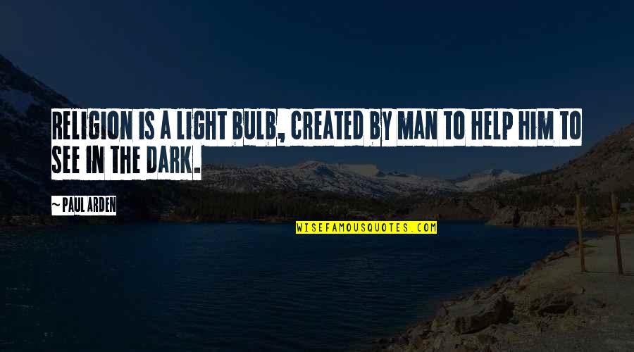 Dark Light Quotes By Paul Arden: Religion is a light bulb, created by man