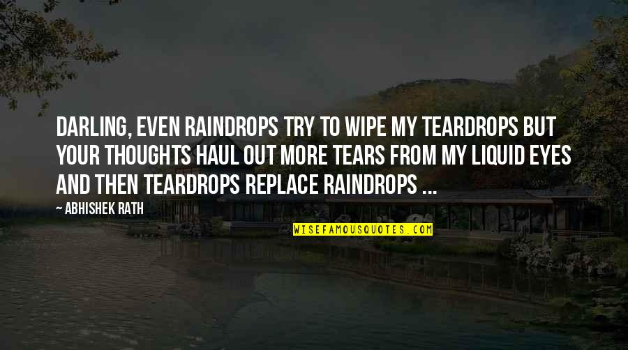 Dark Love Poetry Quotes By Abhishek Rath: Darling, even raindrops try to wipe my teardrops