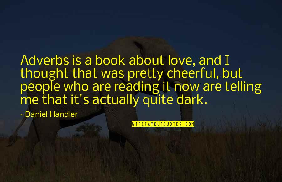 Dark Love Quotes By Daniel Handler: Adverbs is a book about love, and I