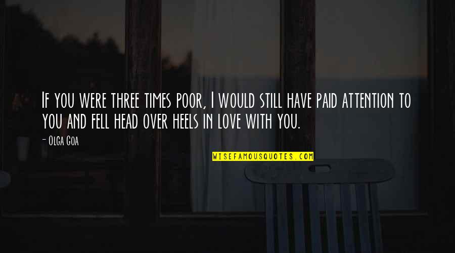 Dark Love Quotes By Olga Goa: If you were three times poor, I would
