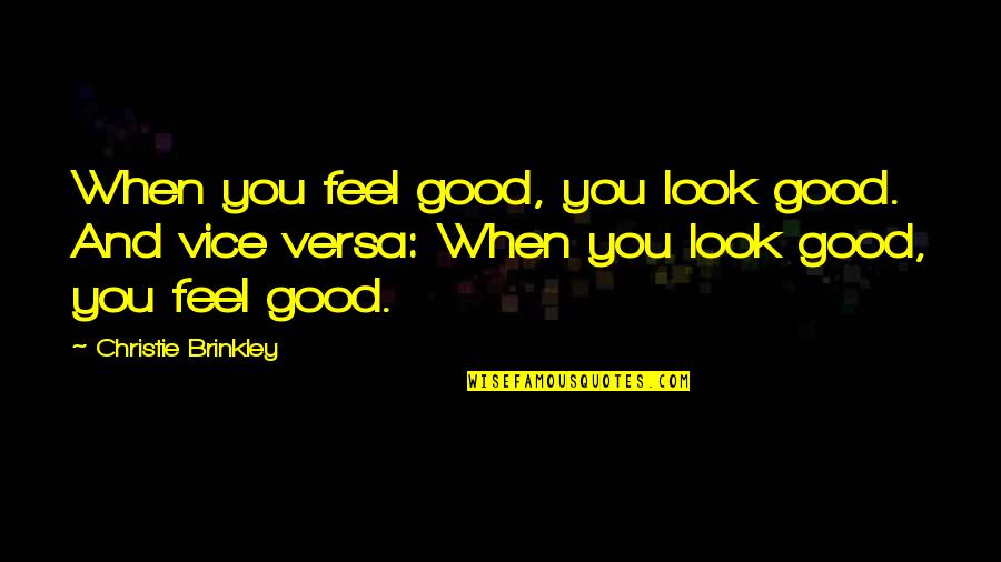 Dark Lover Jr Ward Quotes By Christie Brinkley: When you feel good, you look good. And Dark Lover Jr Ward Quotes By Christie Brinkley: When you feel good, you look good. And