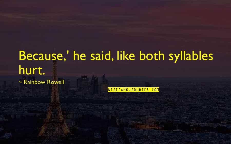 Dark Lover Jr Ward Quotes By Rainbow Rowell: Because,' he said, like both syllables hurt. Dark Lover Jr Ward Quotes By Rainbow Rowell: Because,' he said, like both syllables hurt.