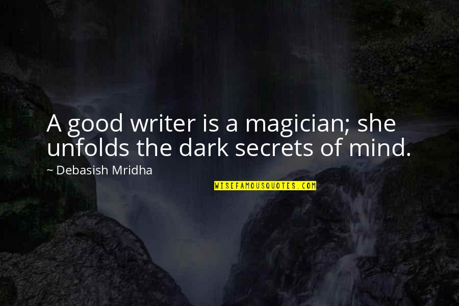 Dark Magician Quotes By Debasish Mridha: A good writer is a magician; she unfolds