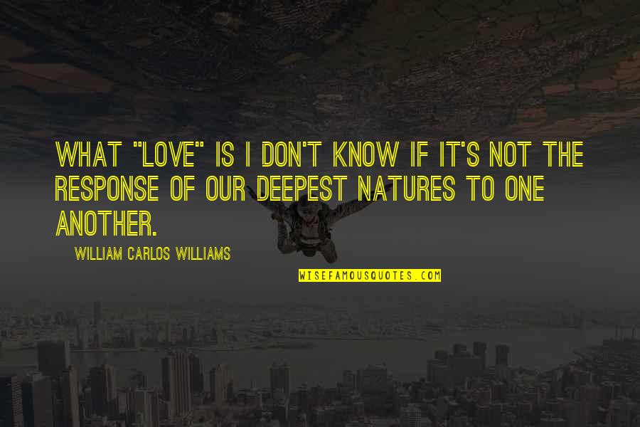 Dark Mark Twain Quotes By William Carlos Williams: What "love" is I don't know if it's