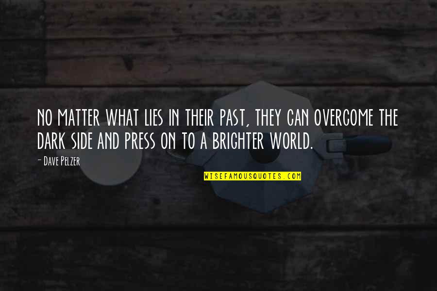 Dark Matter And Quotes By Dave Pelzer: no matter what lies in their past, they Dark Matter And Quotes By Dave Pelzer: no matter what lies in their past, they