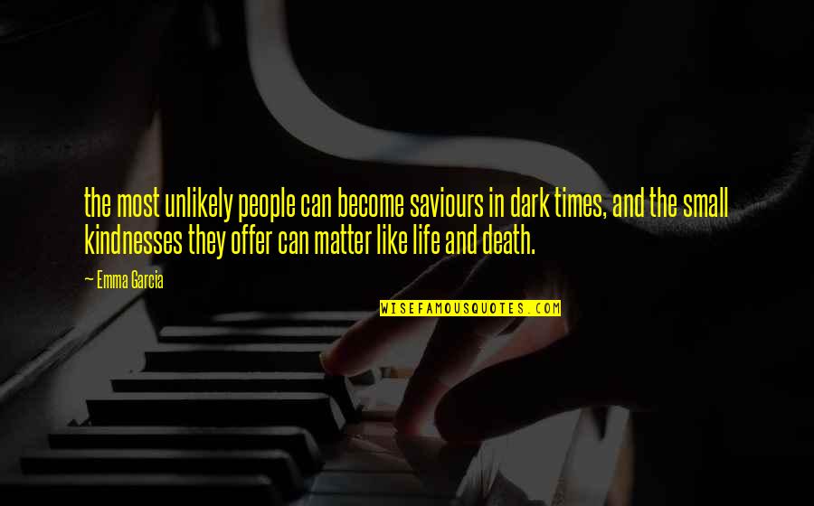 Dark Matter Quotes By Emma Garcia: the most unlikely people can become saviours in Dark Matter Quotes By Emma Garcia: the most unlikely people can become saviours in