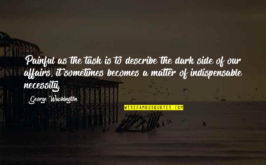 Dark Matter Quotes By George Washington: Painful as the task is to describe the Dark Matter Quotes By George Washington: Painful as the task is to describe the