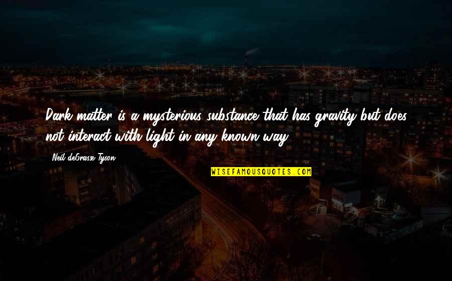 Dark Matter Quotes By Neil DeGrasse Tyson: Dark matter is a mysterious substance that has Dark Matter Quotes By Neil DeGrasse Tyson: Dark matter is a mysterious substance that has