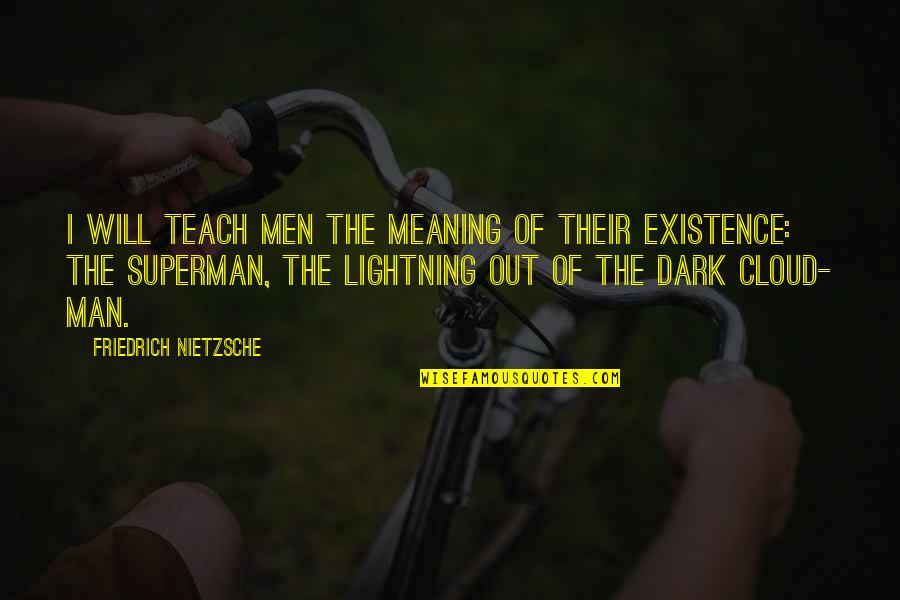 Dark Meaning Quotes By Friedrich Nietzsche: I will teach men the meaning of their Dark Meaning Quotes By Friedrich Nietzsche: I will teach men the meaning of their