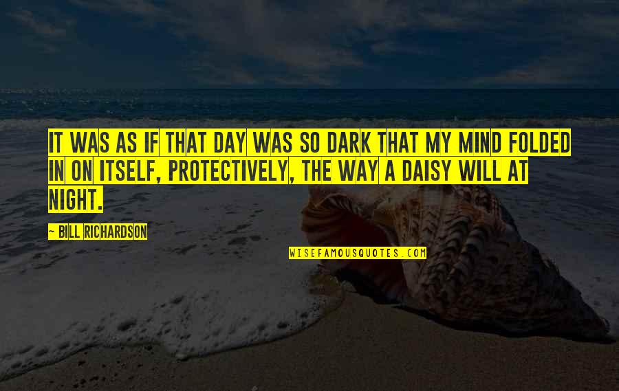 Dark Mind Quotes By Bill Richardson: It was as if that day was so