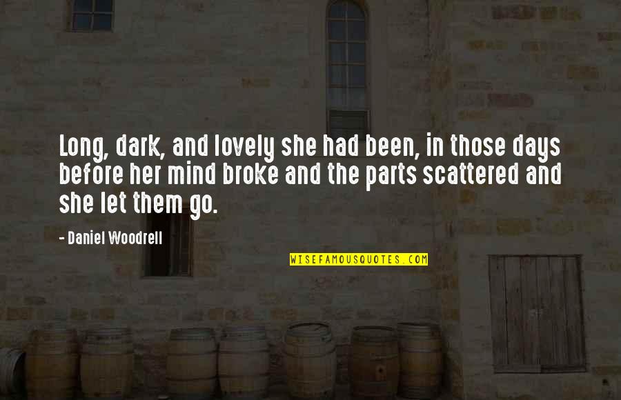 Dark Mind Quotes By Daniel Woodrell: Long, dark, and lovely she had been, in