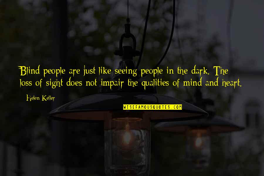 Dark Mind Quotes By Helen Keller: Blind people are just like seeing people in