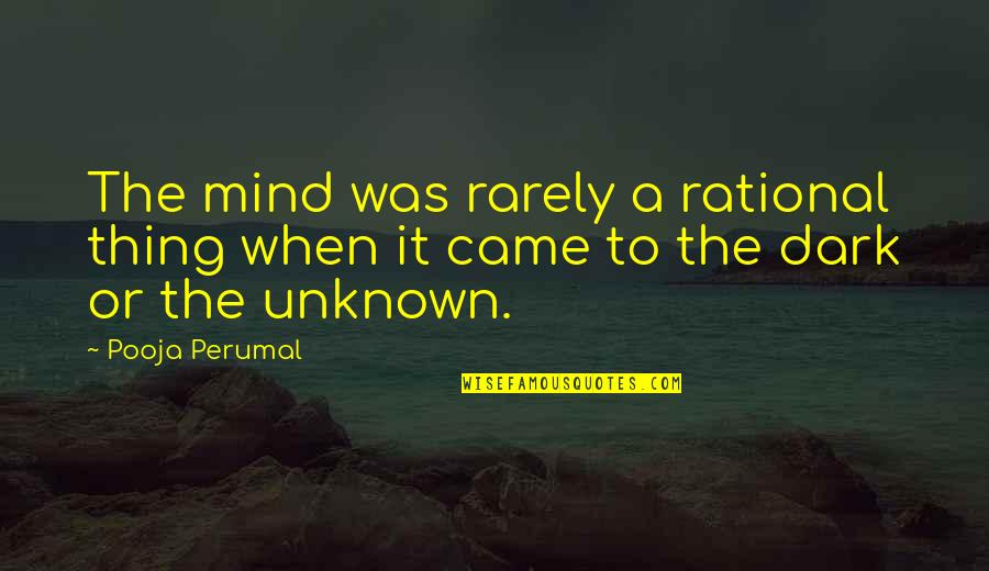 Dark Mind Quotes By Pooja Perumal: The mind was rarely a rational thing when