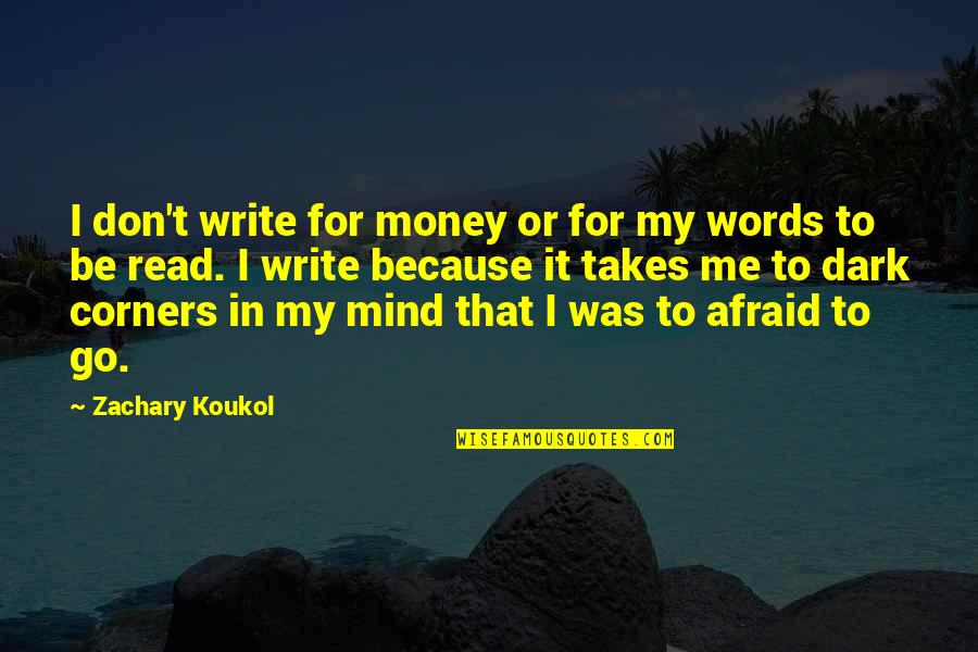 Dark Mind Quotes By Zachary Koukol: I don't write for money or for my