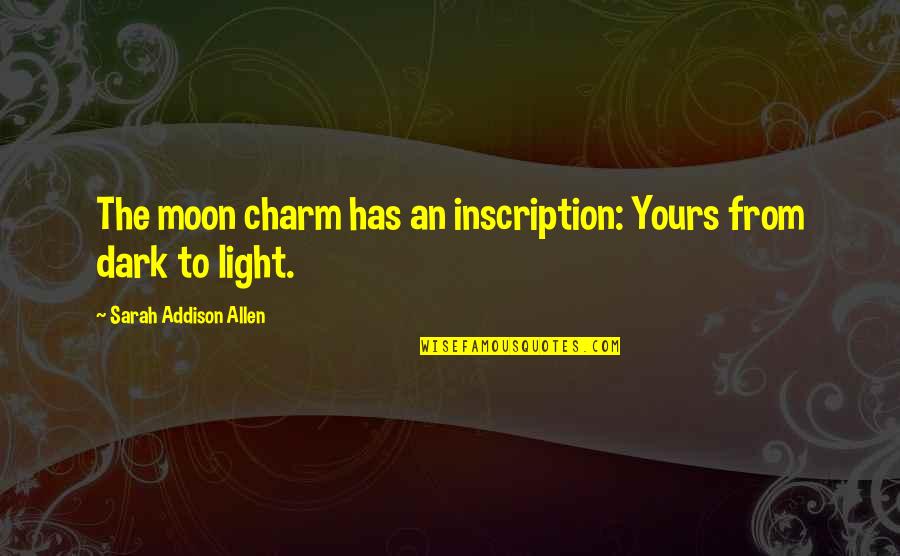 Dark Moon Love Quotes By Sarah Addison Allen: The moon charm has an inscription: Yours from