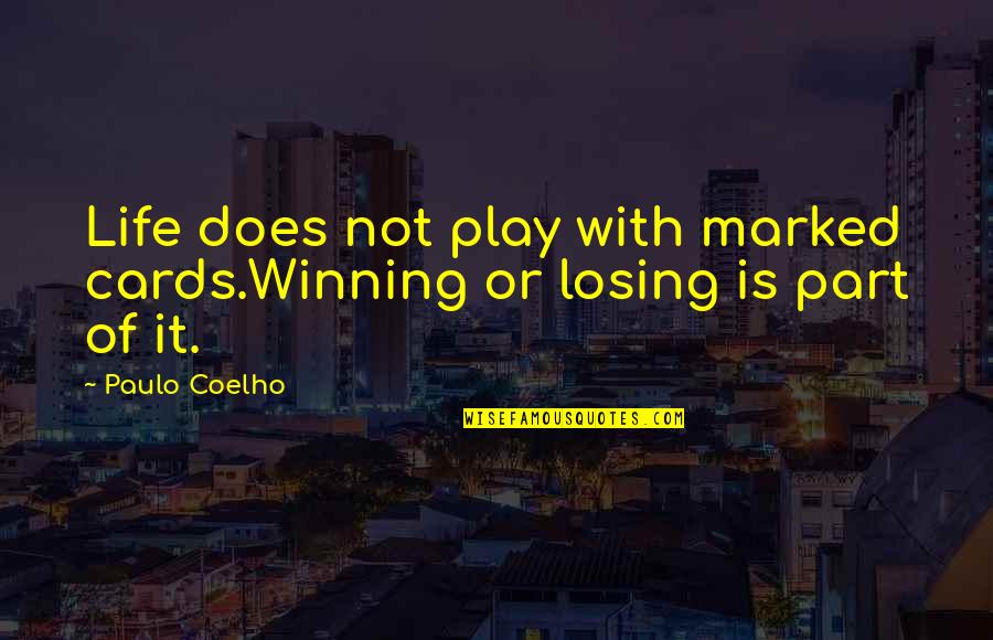 Dark Morbid Love Quotes By Paulo Coelho: Life does not play with marked cards.Winning or Dark Morbid Love Quotes By Paulo Coelho: Life does not play with marked cards.Winning or