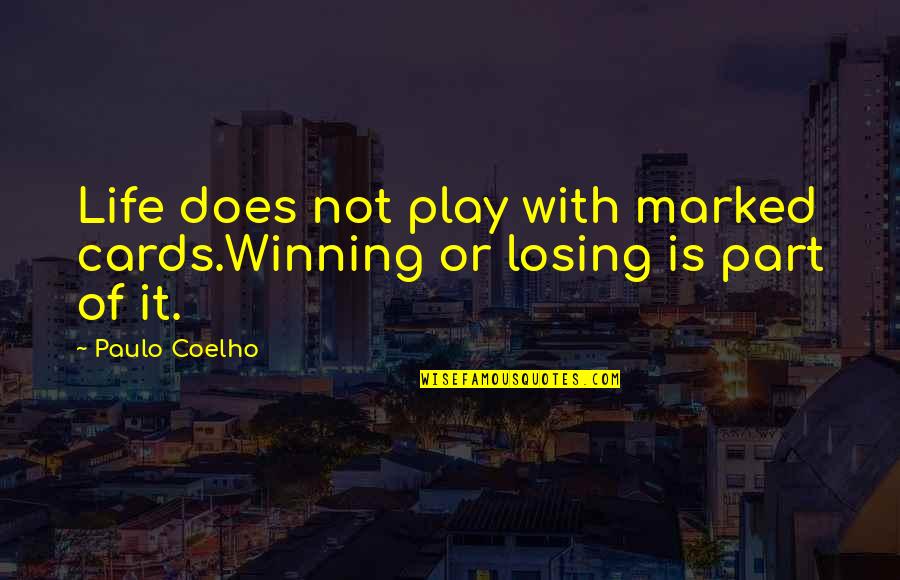 Dark Morbid Love Quotes By Paulo Coelho: Life does not play with marked cards.Winning or