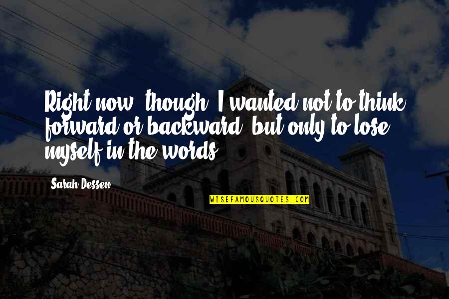 Dark Mousy Quotes By Sarah Dessen: Right now, though, I wanted not to think
