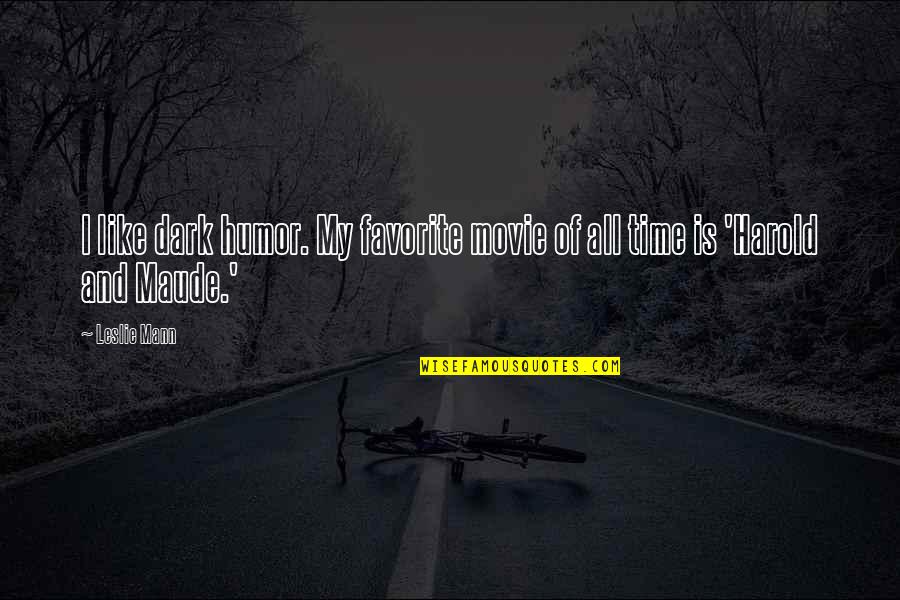 Dark Movie Quotes By Leslie Mann: I like dark humor. My favorite movie of