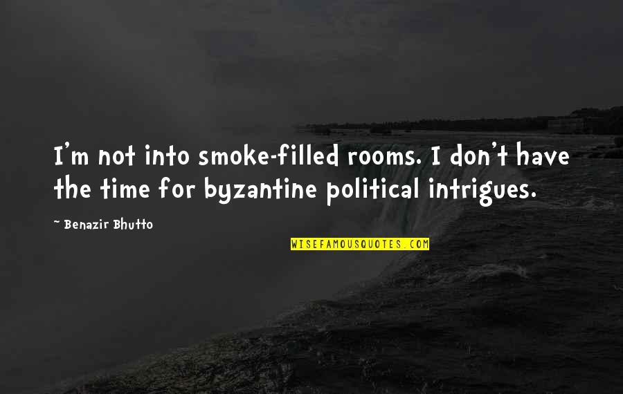 Dark Murder Mystery Quotes By Benazir Bhutto: I'm not into smoke-filled rooms. I don't have