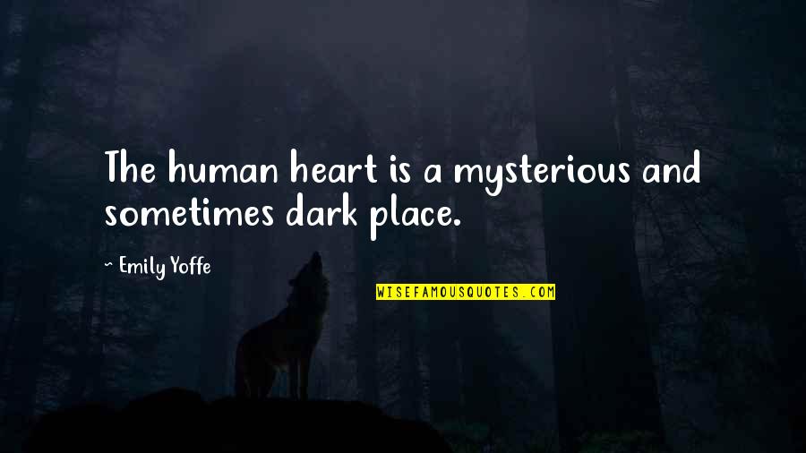 Dark Mysterious Quotes By Emily Yoffe: The human heart is a mysterious and sometimes