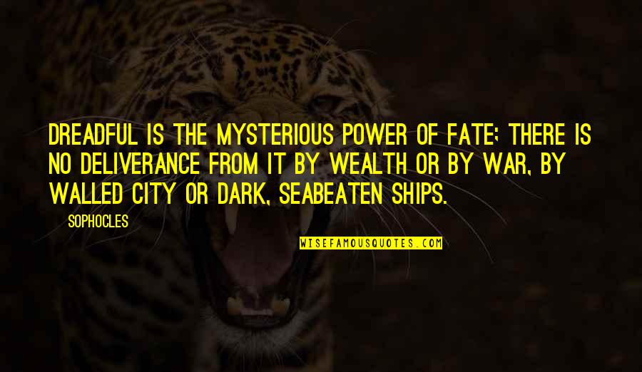 Dark Mysterious Quotes By Sophocles: Dreadful is the mysterious power of fate; there