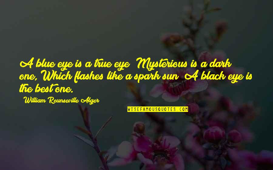 Dark Mysterious Quotes By William Rounseville Alger: A blue eye is a true eye; Mysterious