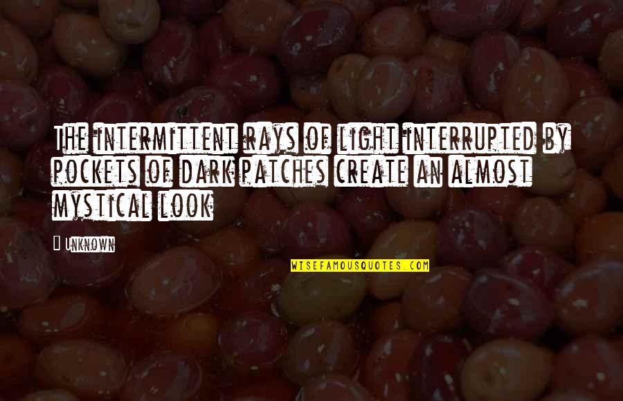 Dark Mystical Quotes By Unknown: The intermittent rays of light interrupted by pockets