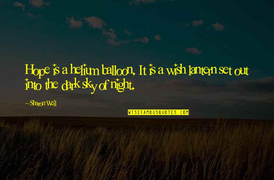 Dark Night Sky Quotes By Sharon Weil: Hope is a helium balloon. It is a
