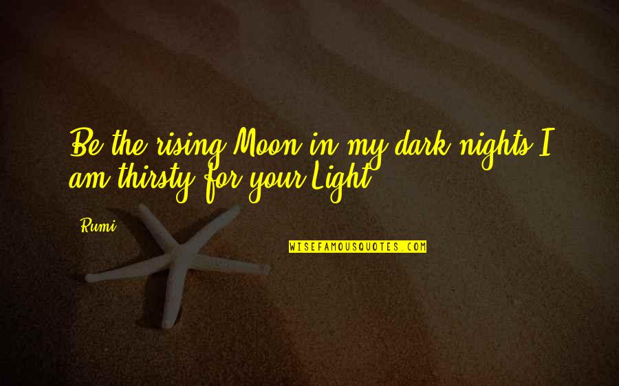 Dark Nights Quotes By Rumi: Be the rising Moon in my dark nights.I