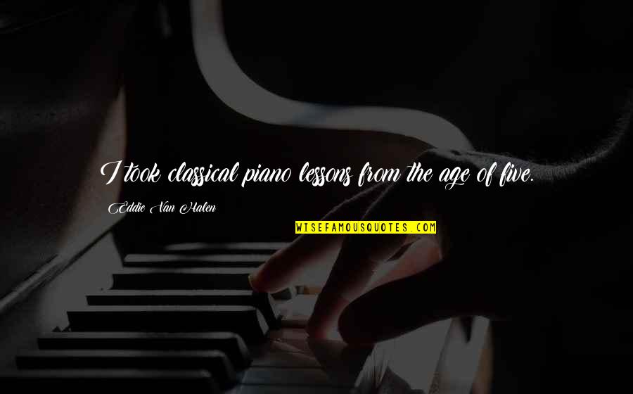 Dark Occult Quotes By Eddie Van Halen: I took classical piano lessons from the age