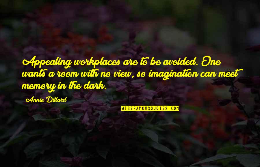 Dark One Quotes By Annie Dillard: Appealing workplaces are to be avoided. One wants
