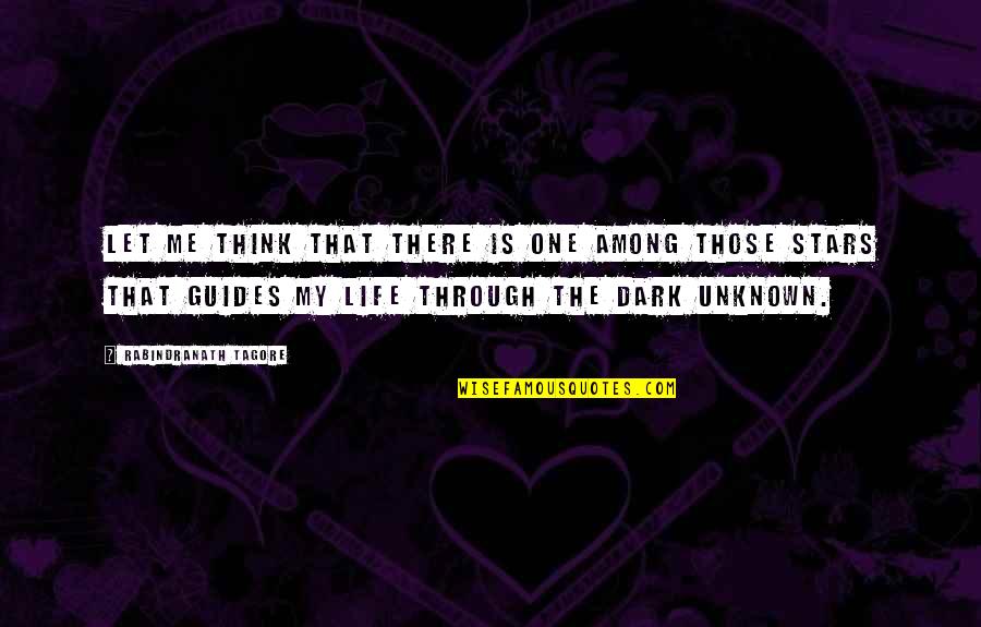 Dark One Quotes By Rabindranath Tagore: Let me think that there is one among