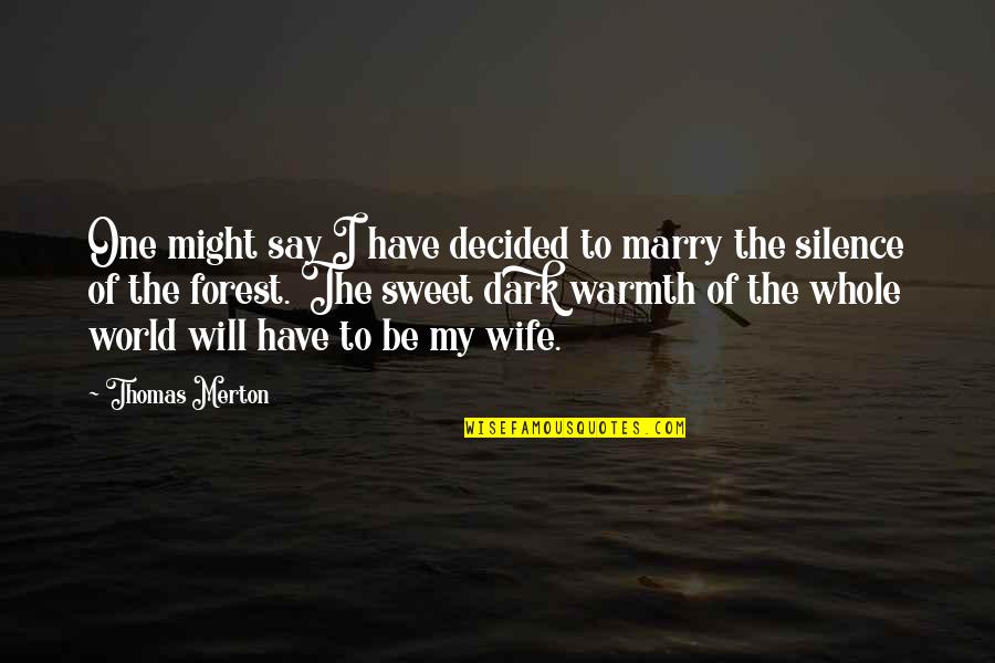 Dark One Quotes By Thomas Merton: One might say I have decided to marry
