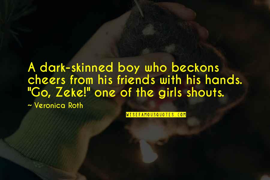 Dark One Quotes By Veronica Roth: A dark-skinned boy who beckons cheers from his