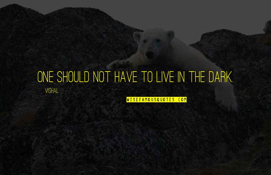Dark One Quotes By Vishal: One should not have to live in the