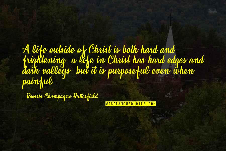 Dark Painful Quotes By Rosaria Champagne Butterfield: A life outside of Christ is both hard
