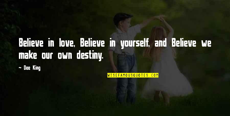 Dark Paranormal Quotes By Dee King: Believe in love, Believe in yourself, and Believe