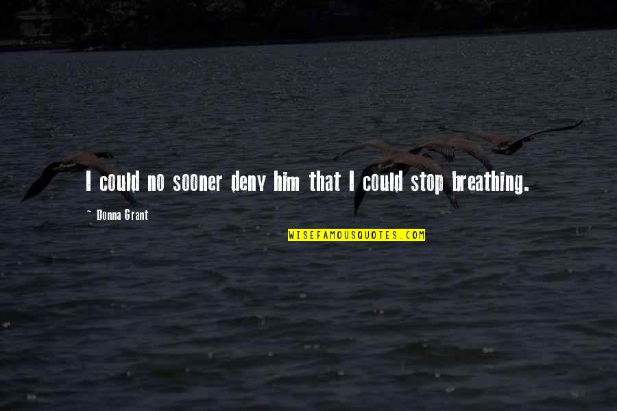 Dark Paranormal Quotes By Donna Grant: I could no sooner deny him that I Dark Paranormal Quotes By Donna Grant: I could no sooner deny him that I