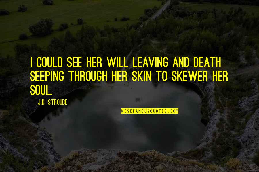 Dark Paranormal Quotes By J.D. Stroube: I could see her will leaving and death