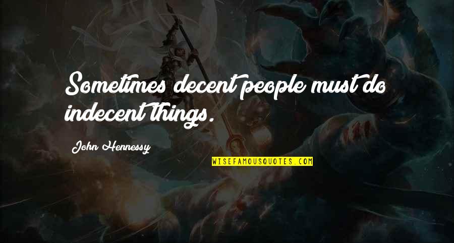Dark Paranormal Quotes By John Hennessy: Sometimes decent people must do indecent things. Dark Paranormal Quotes By John Hennessy: Sometimes decent people must do indecent things.