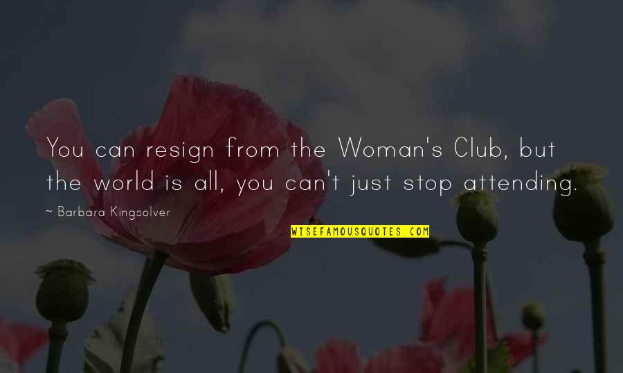 Dark Passenger Quotes By Barbara Kingsolver: You can resign from the Woman's Club, but