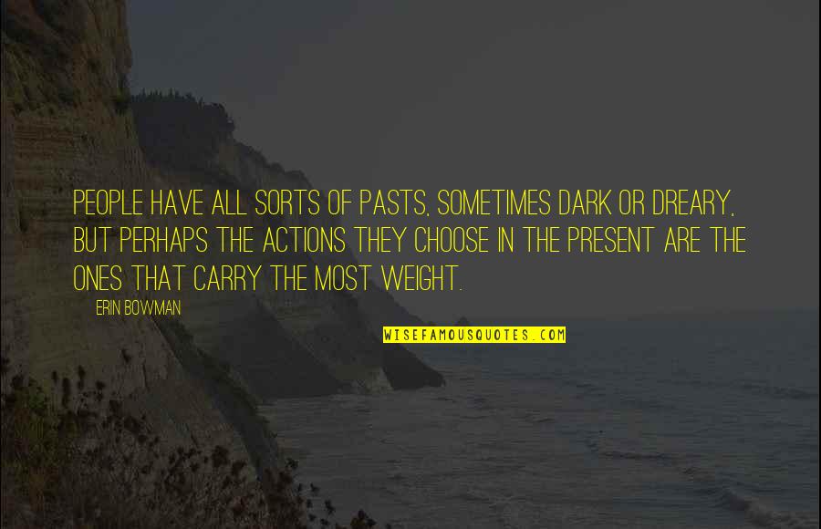Dark Pasts Quotes By Erin Bowman: People have all sorts of pasts, sometimes dark